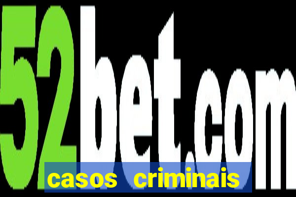 casos criminais para resolver