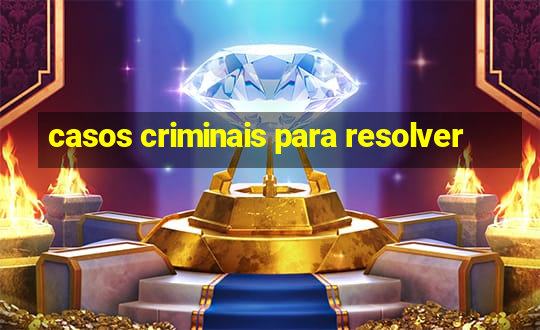 casos criminais para resolver