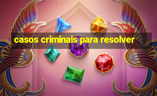 casos criminais para resolver