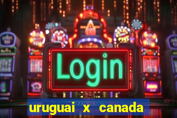 uruguai x canada ao vivo