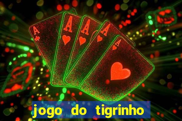 jogo do tigrinho plataforma oficial