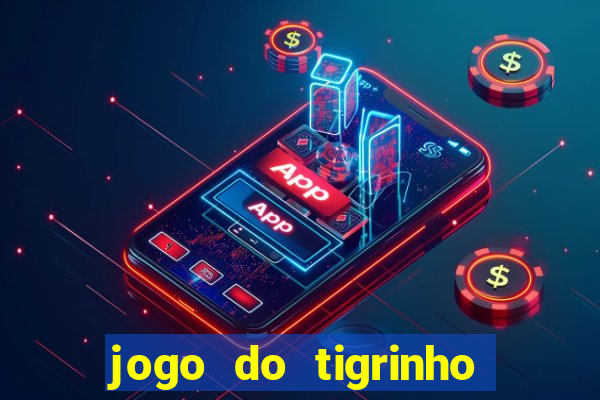 jogo do tigrinho plataforma oficial