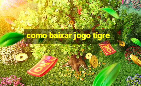 como baixar jogo tigre