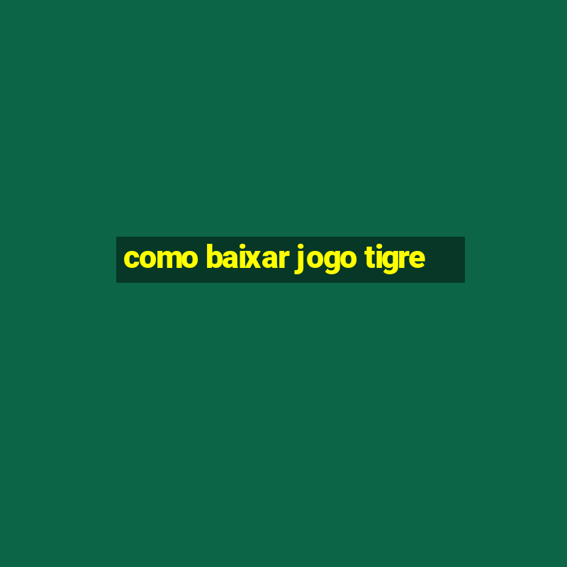 como baixar jogo tigre