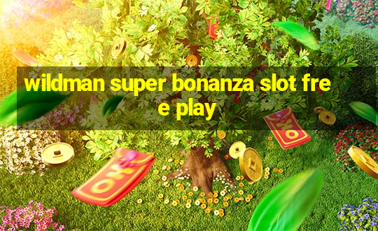 wildman super bonanza slot free play