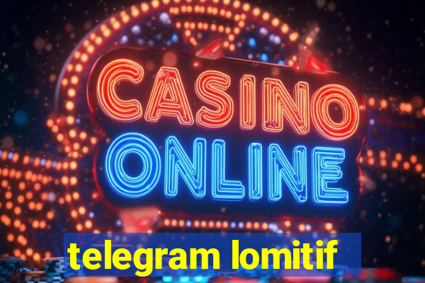 telegram lomitif