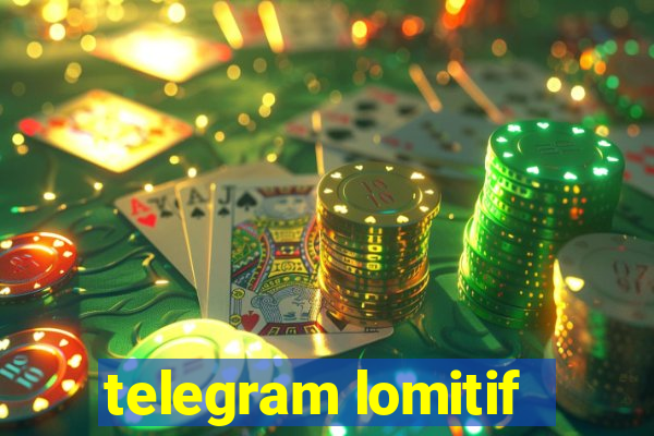 telegram lomitif