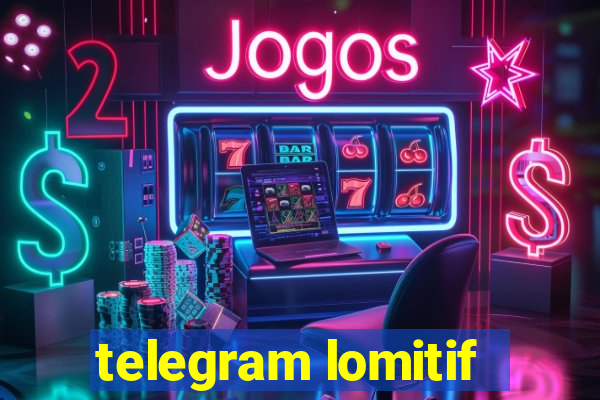 telegram lomitif