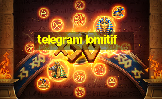 telegram lomitif