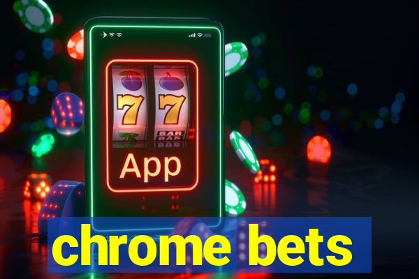 chrome bets