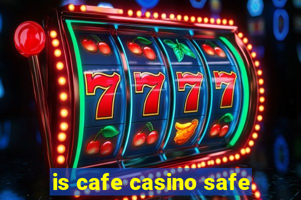 is cafe casino safe