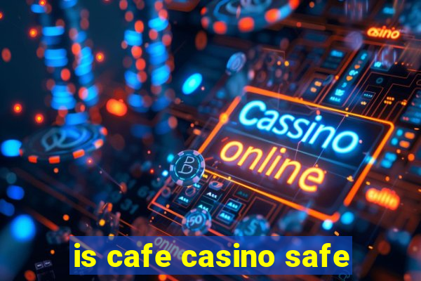 is cafe casino safe