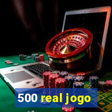 500 real jogo