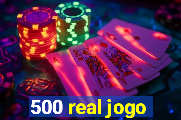 500 real jogo