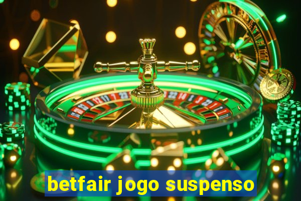 betfair jogo suspenso