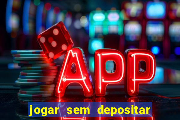 jogar sem depositar e ganhar dinheiro