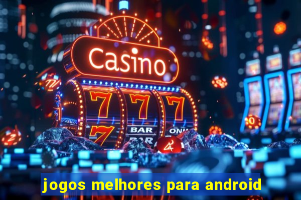 jogos melhores para android