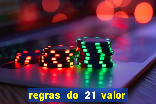 regras do 21 valor das cartas