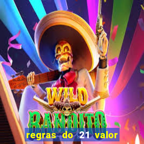 regras do 21 valor das cartas