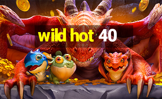 wild hot 40