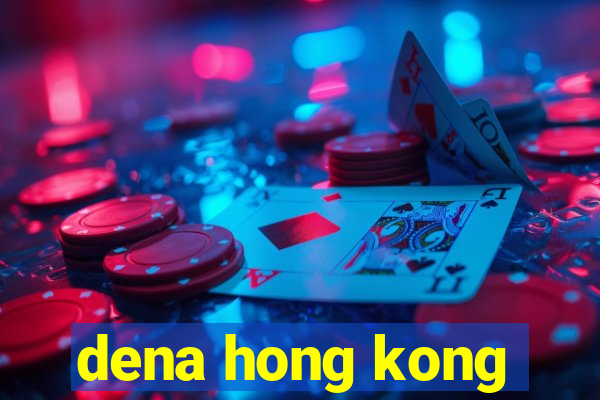 dena hong kong