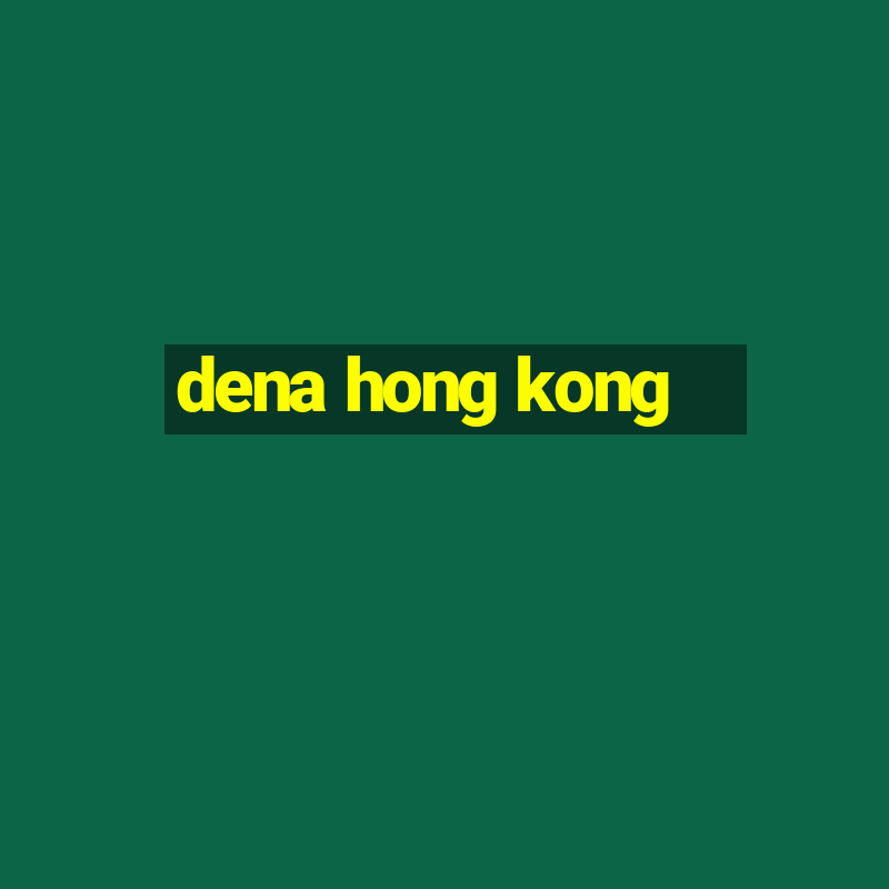 dena hong kong