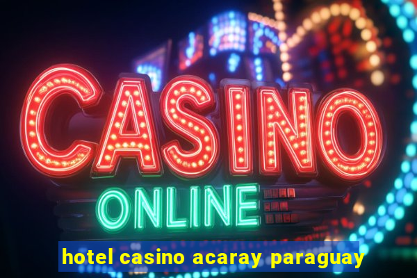 hotel casino acaray paraguay