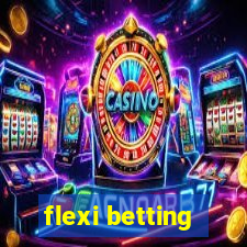 flexi betting