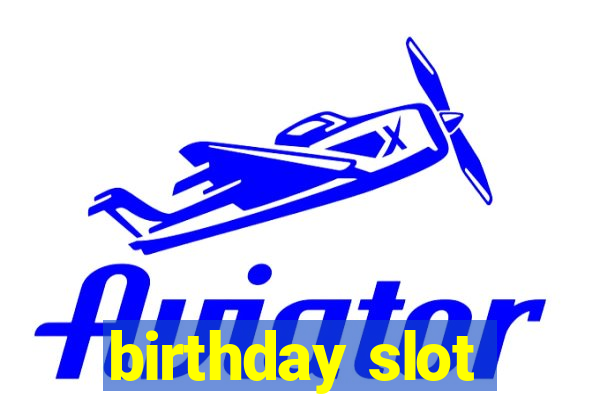 birthday slot