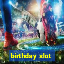 birthday slot