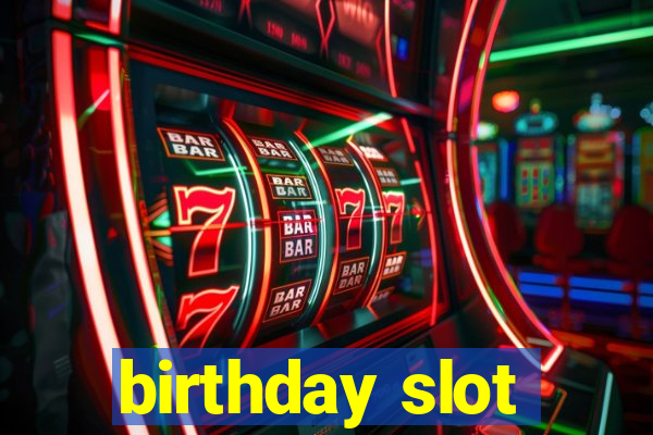 birthday slot