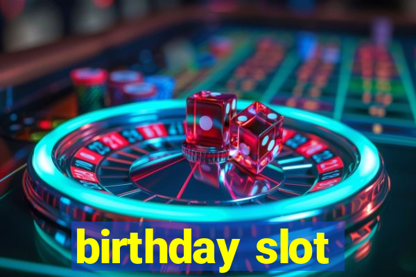 birthday slot