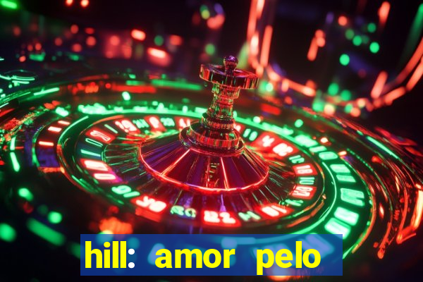 hill: amor pelo jogo online