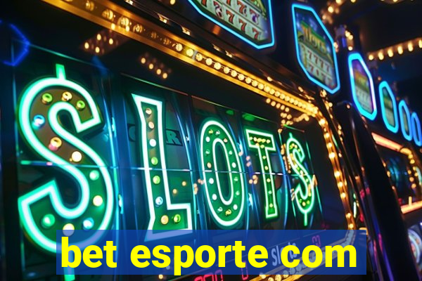 bet esporte com