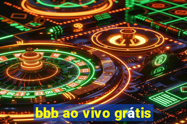 bbb ao vivo grátis