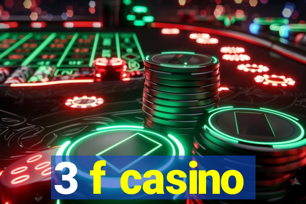 3 f casino