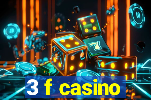 3 f casino