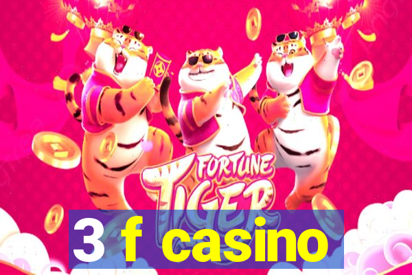 3 f casino