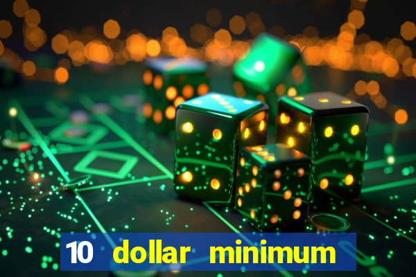 10 dollar minimum deposit casino