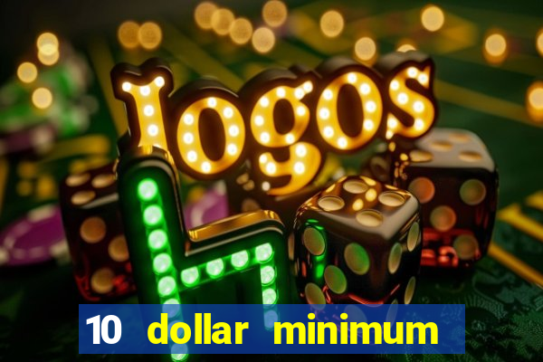 10 dollar minimum deposit casino