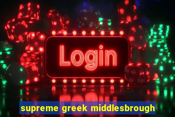 supreme greek middlesbrough