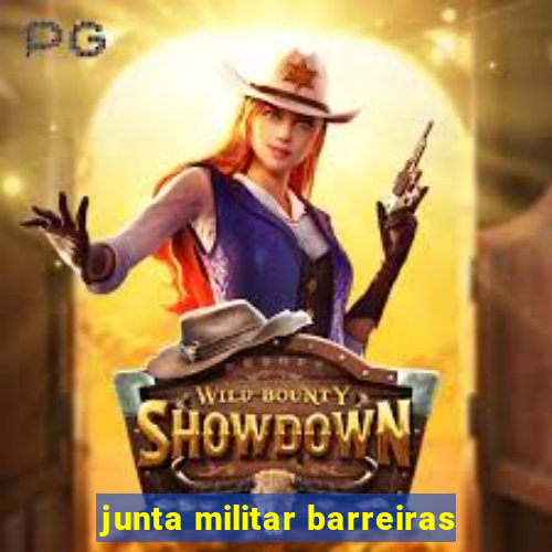 junta militar barreiras