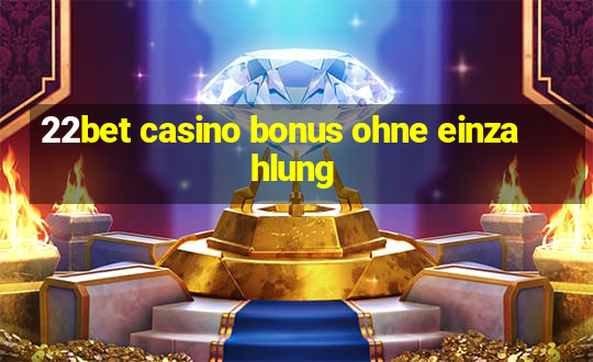 22bet casino bonus ohne einzahlung