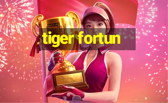 tiger fortun