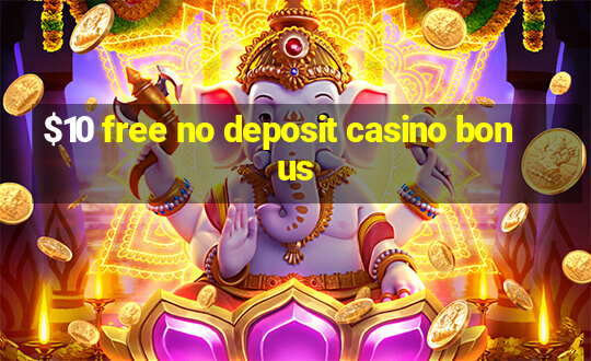 $10 free no deposit casino bonus