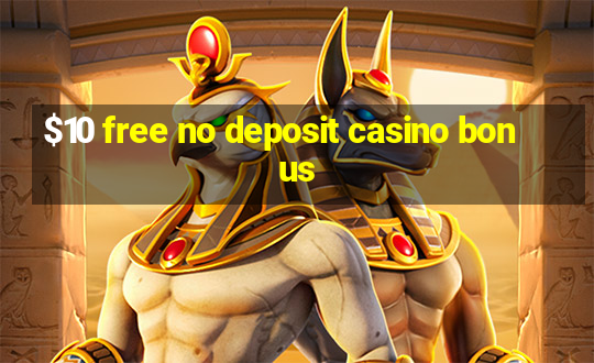 $10 free no deposit casino bonus