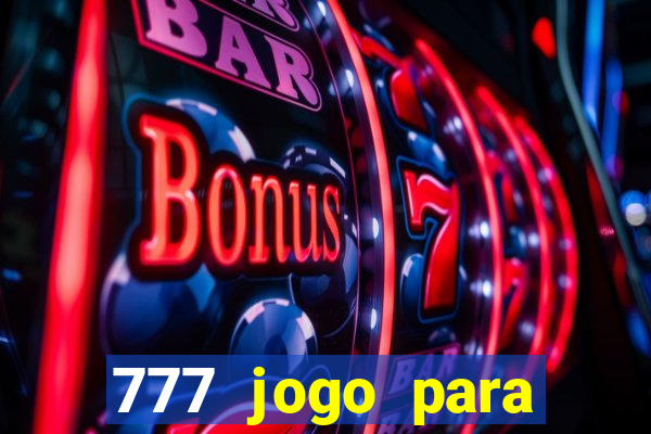 777 jogo para ganhar dinheiro