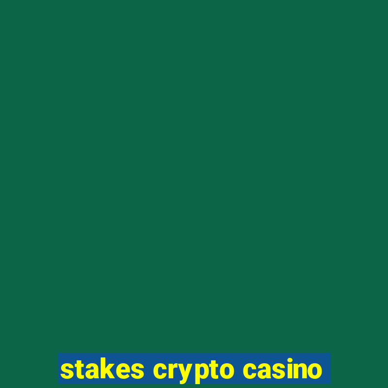 stakes crypto casino