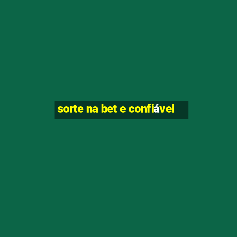 sorte na bet e confiável