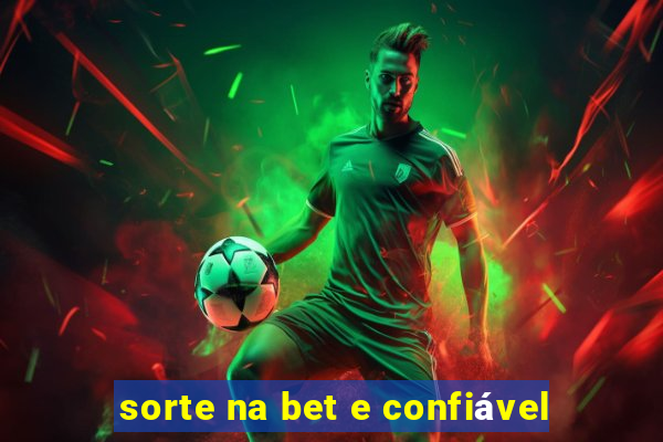 sorte na bet e confiável